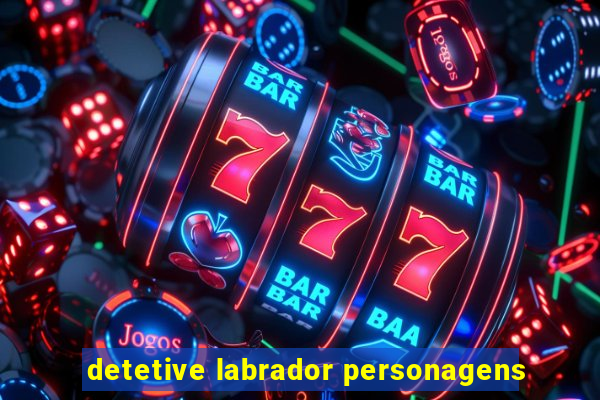 detetive labrador personagens